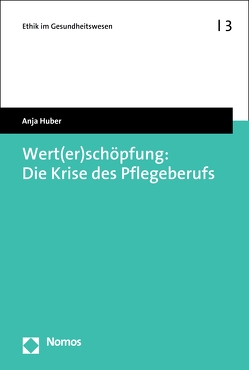 Wert(er)schöpfung: Die Krise des Pflegeberufs von Huber,  Anja