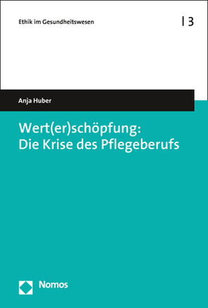 Wert(er)schöpfung: Die Krise des Pflegeberufs von Huber,  Anja