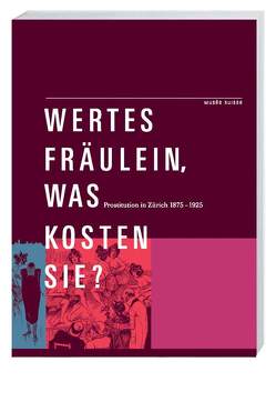 Wertes Fräulein, was kosten Sie? von Bochsler,  Regula, Kury,  Patrick, Sarasin,  Philipp