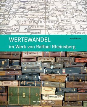 Wertewandel im Werk von Raffael Rheinsberg von Rönnau,  Jens