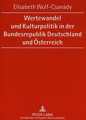 Wertewandel und Kulturpolitik in der Bundesrepublik Deutschland und Österreich von Wolf-Csanády,  Elisabeth