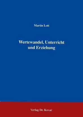 Wertewandel, Unterricht und Erziehung von Lott,  Martin