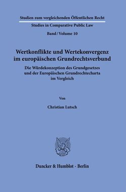 Wertkonflikte und Wertekonvergenz im europäischen Grundrechtsverbund. von Lutsch,  Christian