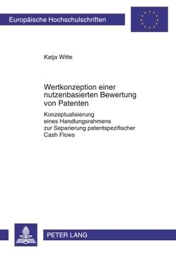 Wertkonzeption einer nutzenbasierten Bewertung von Patenten von Witte,  Katja