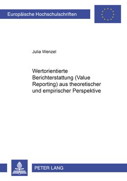 Wertorientierte Berichterstattung (Value Reporting) aus theoretischer und empirischer Perspektive von Wenzel,  Julia