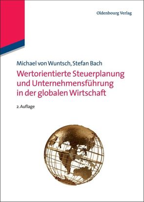 Wertorientierte Steuerplanung und Unternehmensführung in der globalen Wirtschaft von Bach,  Stefan, Wuntsch,  Michael von