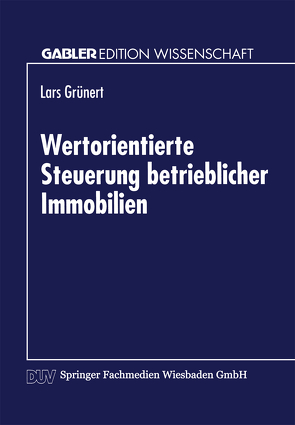 Wertorientierte Steuerung betrieblicher Immobilien von Grünert,  Lars