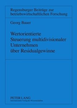 Wertorientierte Steuerung multidivisionaler Unternehmen über Residualgewinne von Bauer,  Georg