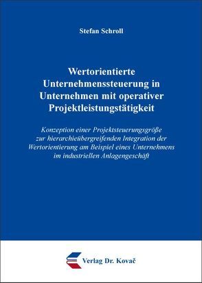 Wertorientierte Unternehmenssteuerung in Unternehmen mit operativer Projektleistungstätigkeit von Schroll,  Stefan