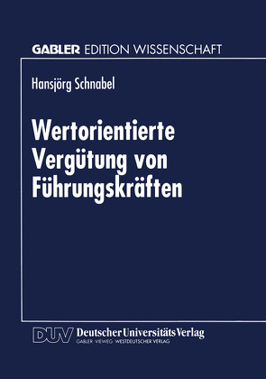 Wertorientierte Vergütung von Führungskräften von Schnabel,  Hansjörg