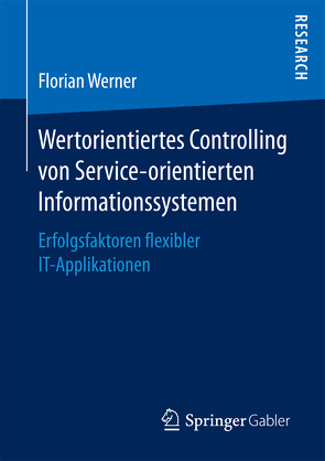 Wertorientiertes Controlling von Service-orientierten Informationssystemen von Werner,  Florian