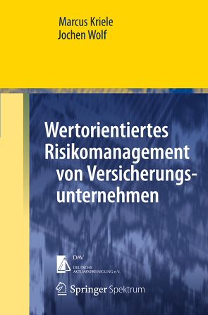 Wertorientiertes Risikomanagement von Versicherungsunternehmen von Kriele,  Marcus, Wolf,  Jochen