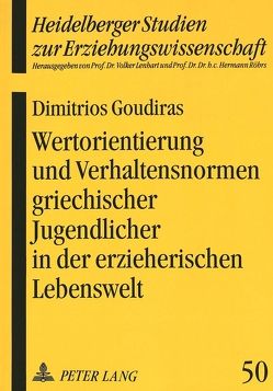 Wertorientierung und Verhaltensnormen griechischer Jugendlicher in der erzieherischen Lebenswelt von Goudiras,  Dimitrios B.