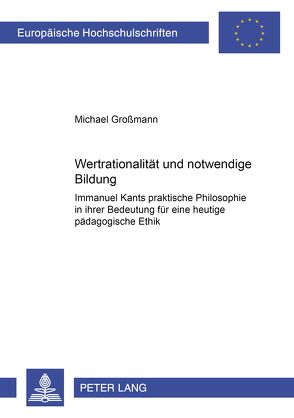 Wertrationalität und notwendige Bildung von Großmann,  Michael
