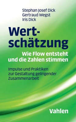 Wertschätzung – Wie Flow entsteht und die Zahlen stimmen von Dick,  Iris, Dick,  Stephan Josef, Wegst,  Gertraud