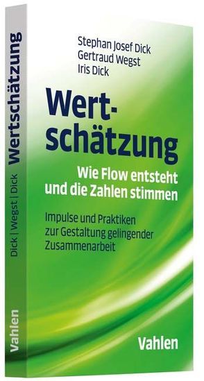 Wertschätzung – Wie Flow entsteht und die Zahlen stimmen von Dick,  Iris, Dick,  Stephan Josef, Wegst,  Gertraud