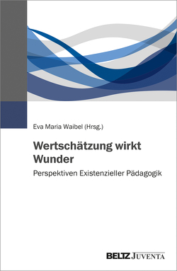 Wertschätzung wirkt Wunder von Waibel,  Eva Maria