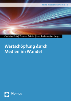 Wertschöpfung durch Medien im Wandel von Döbler,  Thomas, Kolo,  Castulus, Rademacher,  Lars