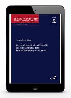 Wertschöpfung im Retailgeschäft der Bancassurance durch Kundenbeziehungsmanagement von Bürger,  Claudia Maria, Wagner,  Fred