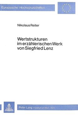 Wertstrukturen im erzählerischen Werk von Siegfried Lenz von Reiter,  Nikolaus