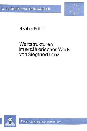 Wertstrukturen im erzählerischen Werk von Siegfried Lenz von Reiter,  Nikolaus