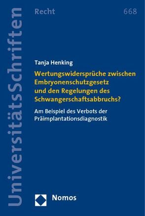 Wertungswidersprüche zwischen Embryonenschutzgesetz und den Regelungen des Schwangerschaftsabbruchs? von Henking,  Tanja