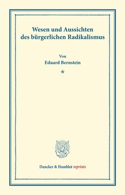 Wesen und Aussichten des bürgerlichen Radikalismus. von Bernstein,  Eduard