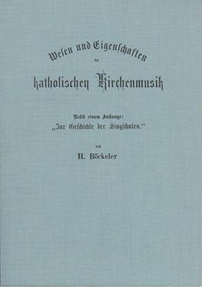 Wesen und Eigenschaften der katholischen Kirchenmusik von Böckeler,  Heinrich