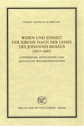 Wesen und Einheit der Kirche nach der Lehre des Johannes Musäus (1613-1681) von Albrecht,  Harry M.