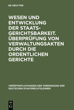 Wesen und Entwicklung der Staatsgerichtsbarkeit. Überprüfung von Verwaltungsakten durch die ordentlichen Gerichte von Hippel,  Ernst von, Kelsen,  Hans, Layer,  Max, Triepel,  Heinrich