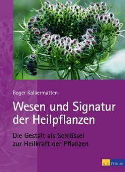 Wesen und Signatur der Heilpflanzen von Kalbermatten,  Roger