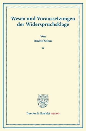 Wesen und Voraussetzungen der Widerspruchsklage. von Sohm,  Rudolf