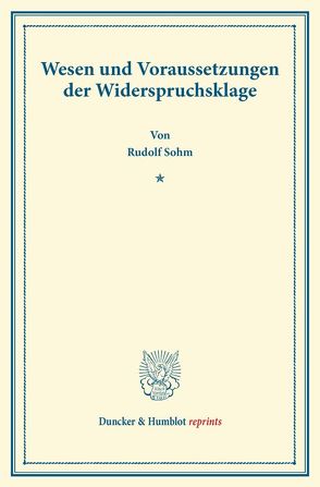 Wesen und Voraussetzungen der Widerspruchsklage. von Sohm,  Rudolf
