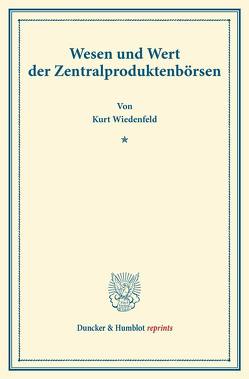 Wesen und Wert der Zentralproduktenbörsen. von Wiedenfeld,  Kurt