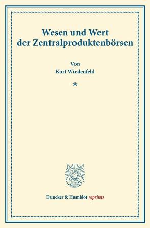 Wesen und Wert der Zentralproduktenbörsen. von Wiedenfeld,  Kurt