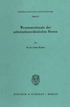 Wesensmerkmale der arbeitnehmerähnlichen Person. von Wachter,  Gustav