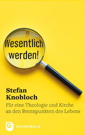 Wesentlich werden! von Knobloch,  Stefan