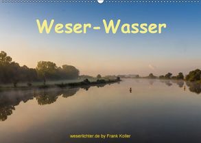 Weser – Wasser (Wandkalender 2018 DIN A2 quer) von Koller,  Frank