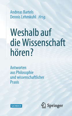 Weshalb auf die Wissenschaft hören? von Bärtels,  Andreas, Lehmkuhl,  Dennis