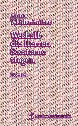 Weshalb die Herren Seesterne tragen von Weidenholzer,  Anna