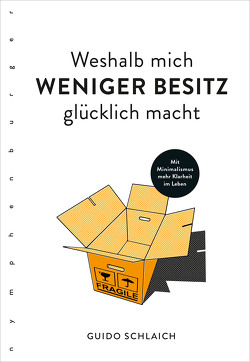 Weshalb mich weniger Besitz glücklich macht von Schlaich,  Guido