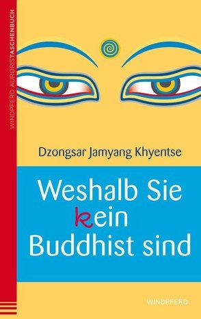 Weshalb Sie (k)ein Buddhist sind von Khyentse,  Dzongsar Jamyang, Schuhmacher,  Maike, Schuhmacher,  Stephan