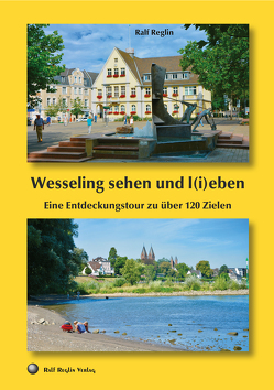 Wesseling sehen und l(i)eben von Reglin,  Ralf