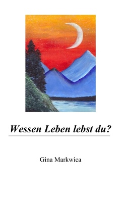 Wessen Leben lebst du? von Markwica,  Gina