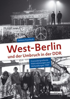 West-Berlin und der Umbruch in der DDR von Eisenhuth,  Stefanie