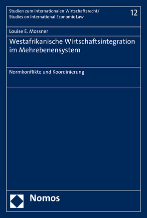 Westafrikanische Wirtschaftsintegration im Mehrebenensystem von Mossner,  Louise Eva