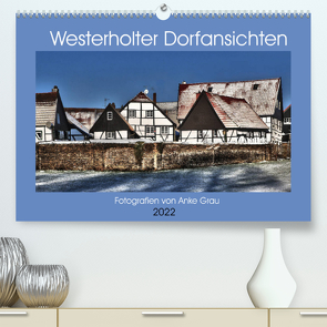 Westerholter Dorfansichten (Premium, hochwertiger DIN A2 Wandkalender 2022, Kunstdruck in Hochglanz) von Grau,  Anke