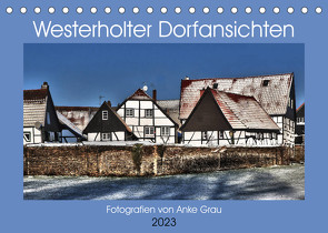 Westerholter Dorfansichten (Tischkalender 2023 DIN A5 quer) von Grau,  Anke