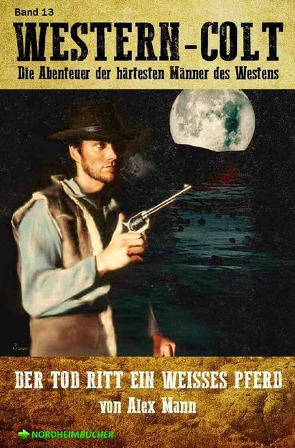 WESTERN-COLT, Band 13: DER TOD RITT EIN WEISSES PFERD von Mann,  Alex