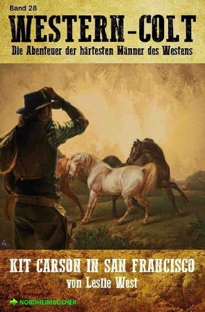 WESTERN-COLT, Band 28: KIT CARSON IN SAN FRANCISCO von Mayer,  Steve, West,  Leslie